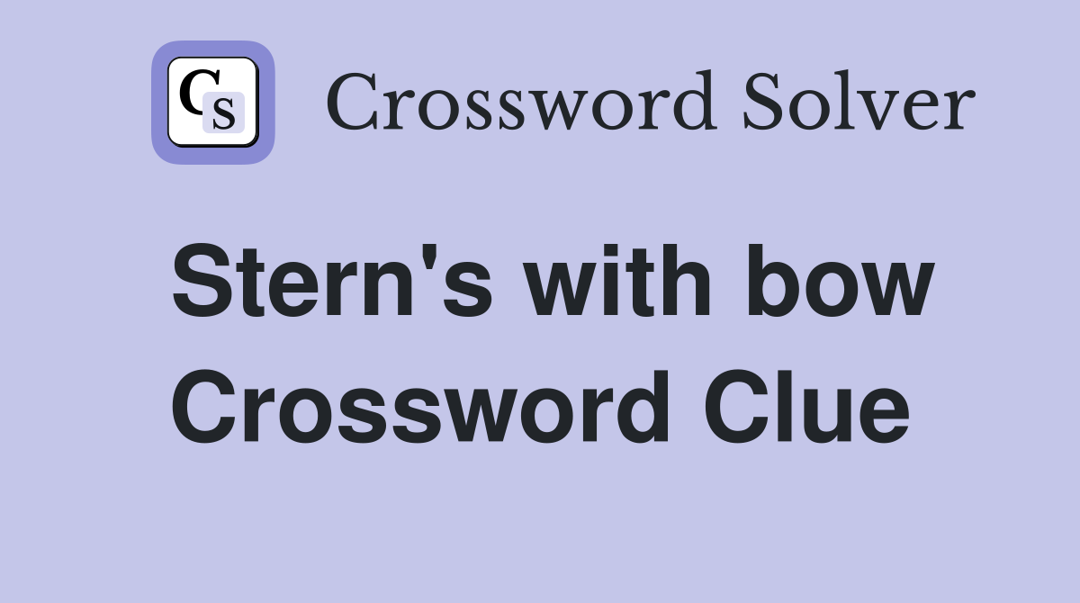 Stern's with bow Crossword Clue Answers Crossword Solver